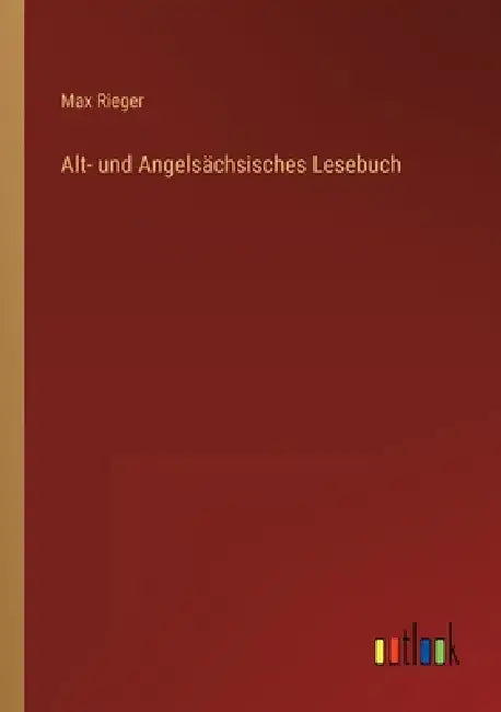 Alt- und Angelsächsisches Lesebuch by Max Rieger