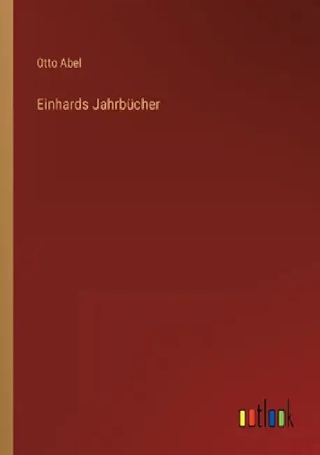 Einhards Jahrbücher by Abel, Otto