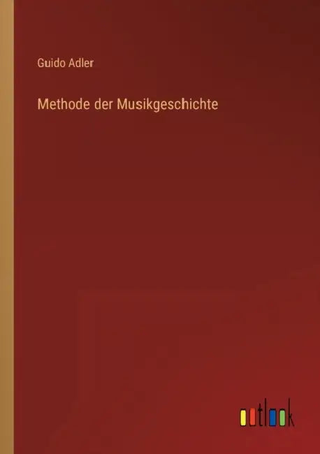 Methode der Musikgeschichte by Guido Adler