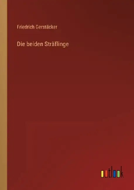 Die beiden Sträflinge by Gerstäcker, Friedrich