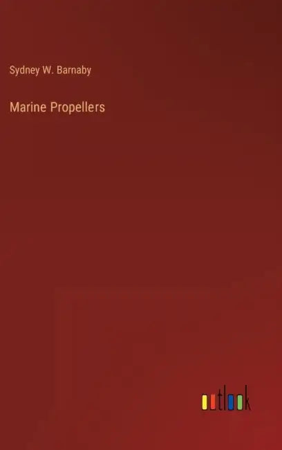 Marine Propellers by Sydney W. Barnaby