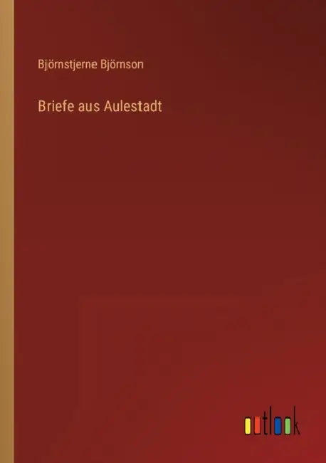 Briefe aus Aulestadt by Björnstjerne Björnson
