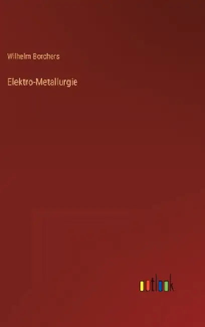 Elektro-Metallurgie by Borchers, Wilhelm
