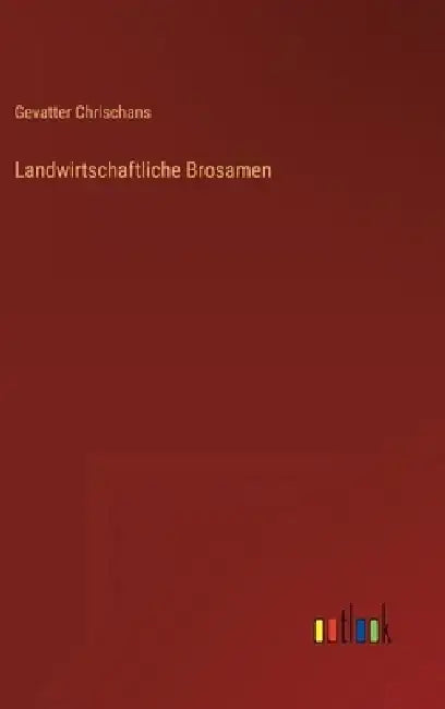 Landwirtschaftliche Brosamen by Gevatter Chrischans