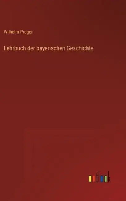 Lehrbuch der bayerischen Geschichte by Wilhelm Preger