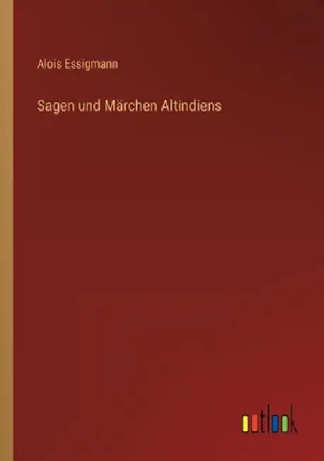 Sagen und Märchen Altindiens by Essigmann, Alois