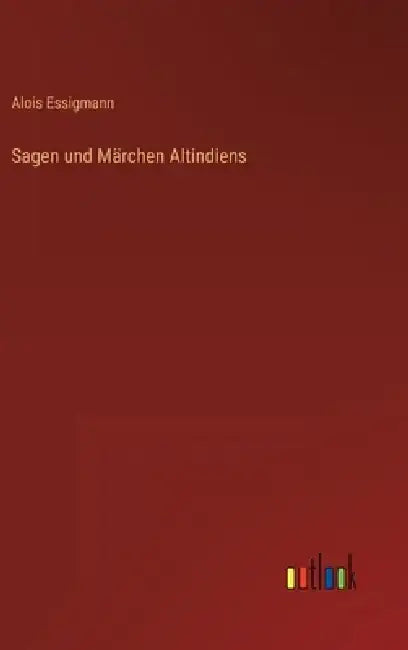 Sagen und Märchen Altindiens by Alois Essigmann