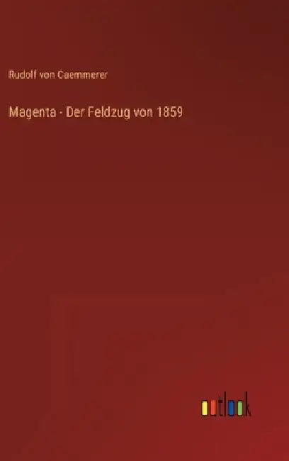 Magenta - Der Feldzug von 1859 by Caemmerer, Rudolf Von