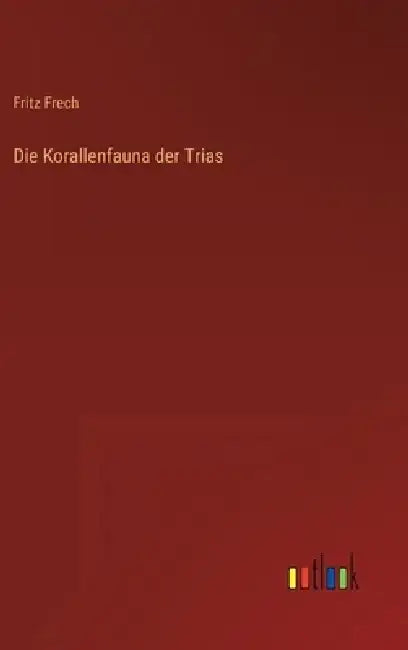 Die Korallenfauna der Trias by Fritz Frech
