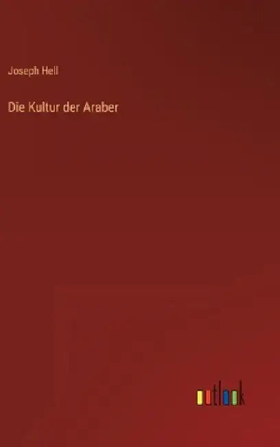 Die Kultur der Araber by Joseph Hell