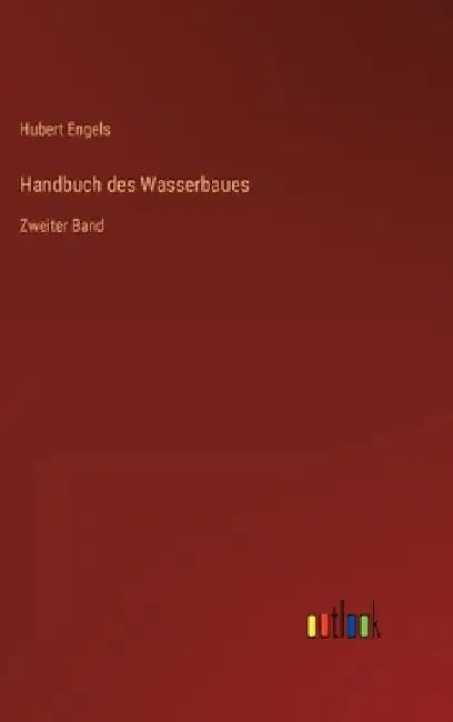 Handbuch des Wasserbaues: Zweiter Band by Engels, Hubert