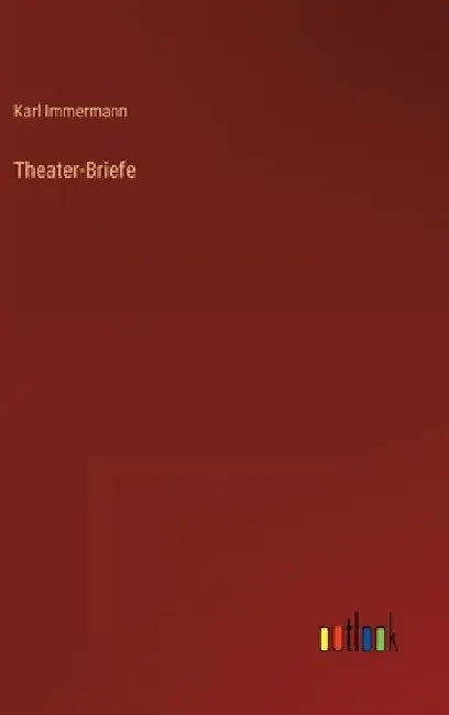 Theater-Briefe by Immermann, Karl