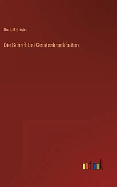 Die Schrift bei Geisteskrankheiten by Köster, Rudolf