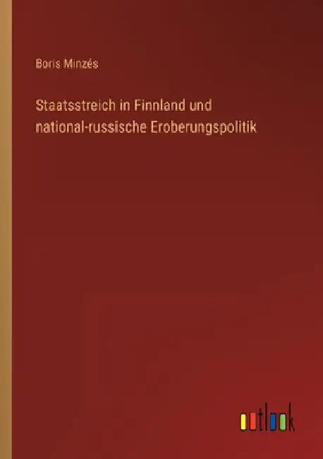 Staatsstreich in Finnland und national-russische Eroberungspolitik by Minzés, Boris