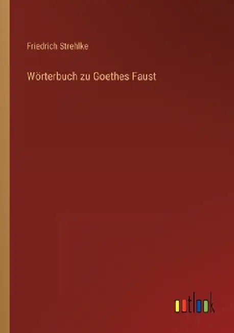 Wörterbuch zu Goethes Faust by Strehlke, Friedrich