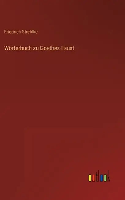 Wörterbuch zu Goethes Faust by Strehlke, Friedrich