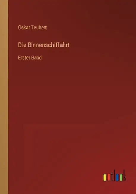 Die Binnenschiffahrt: Erster Band by Teubert, Oskar