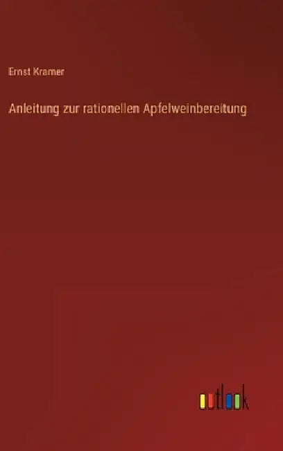 Anleitung zur rationellen Apfelweinbereitung by Kramer, Ernst