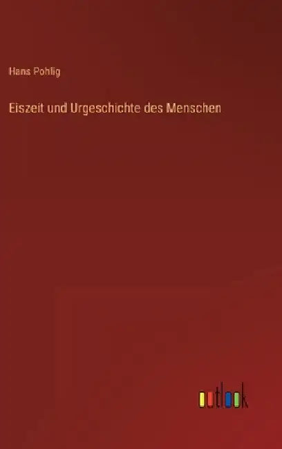 Eiszeit und Urgeschichte des Menschen by Pohlig, Hans