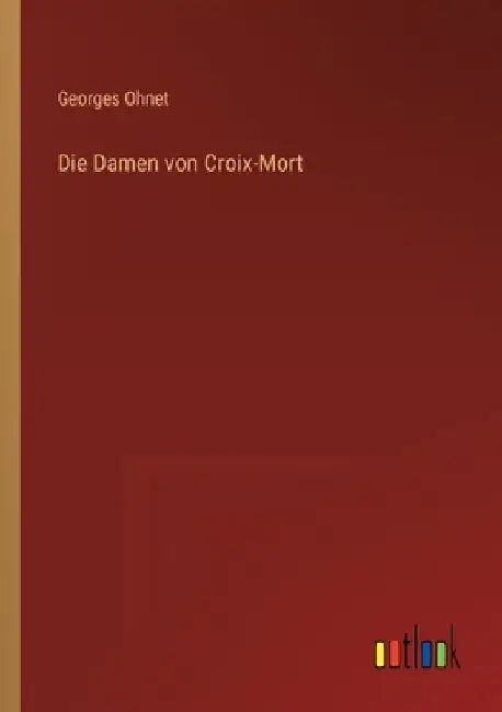Die Damen von Croix-Mort by Ohnet, Georges