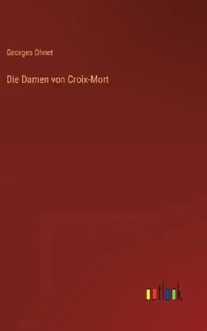 Die Damen von Croix-Mort by Georges Ohnet