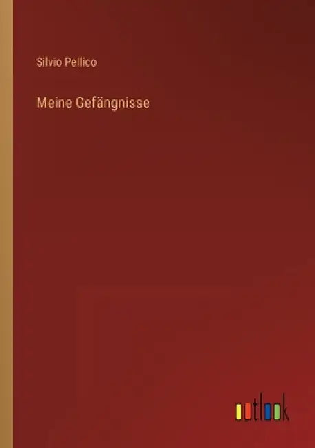 Meine Gefängnisse by Pellico, Silvio