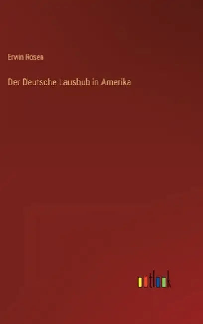 Der Deutsche Lausbub in Amerika by Rosen, Erwin