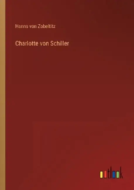 Charlotte von Schiller by Hanns Von Zobeltitz