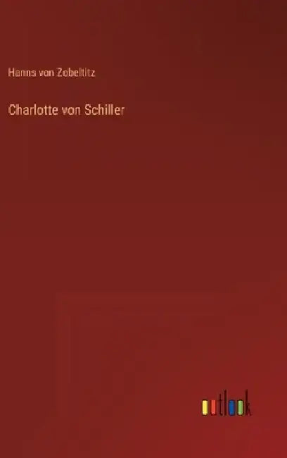 Charlotte von Schiller by Hanns Von Zobeltitz