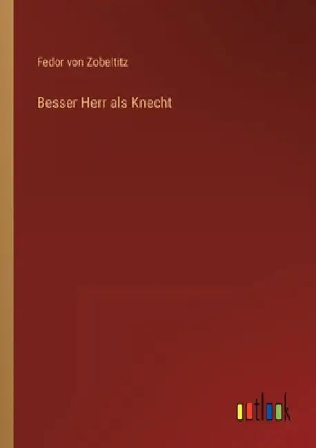 Besser Herr als Knecht by Zobeltitz, Fedor Von
