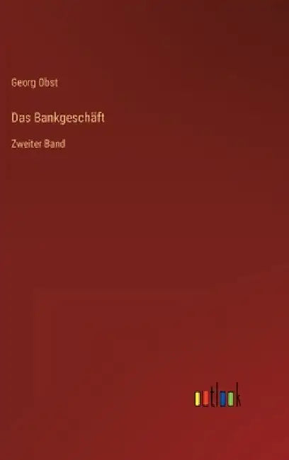 Das Bankgeschäft: Zweiter Band by Obst, Georg