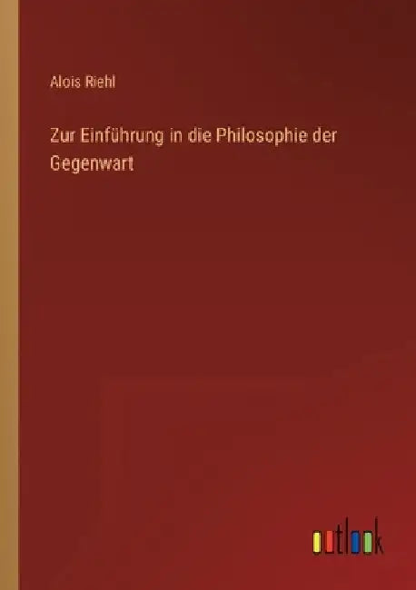 Zur Einführung in die Philosophie der Gegenwart by Riehl, Alois
