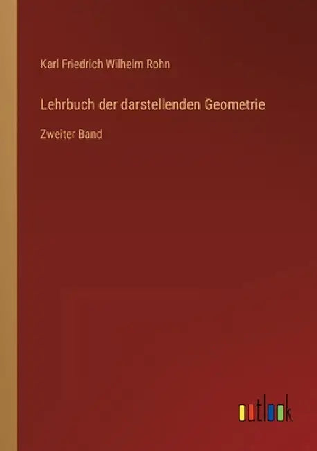 Lehrbuch der darstellenden Geometrie: Zweiter Band by Rohn, Karl Friedrich Wilhelm