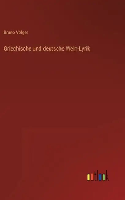 Griechische und deutsche Wein-Lyrik by Volger, Bruno