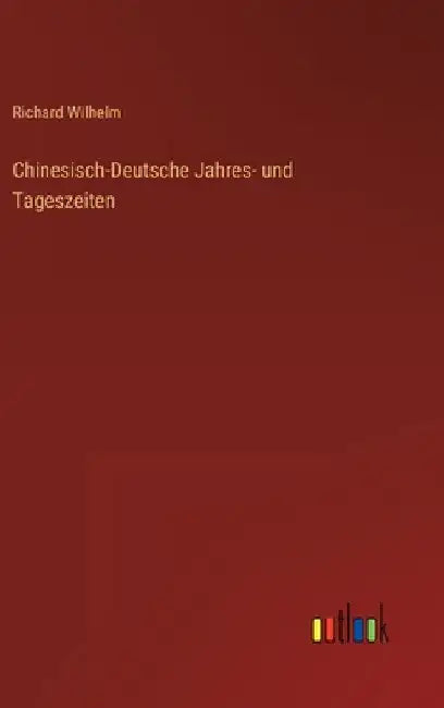 Chinesisch-Deutsche Jahres- und Tageszeiten by Wilhelm, Richard