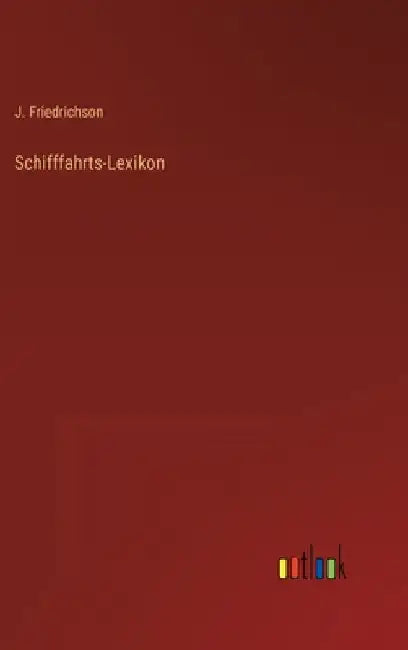 Schifffahrts-Lexikon by Friedrichson, J.