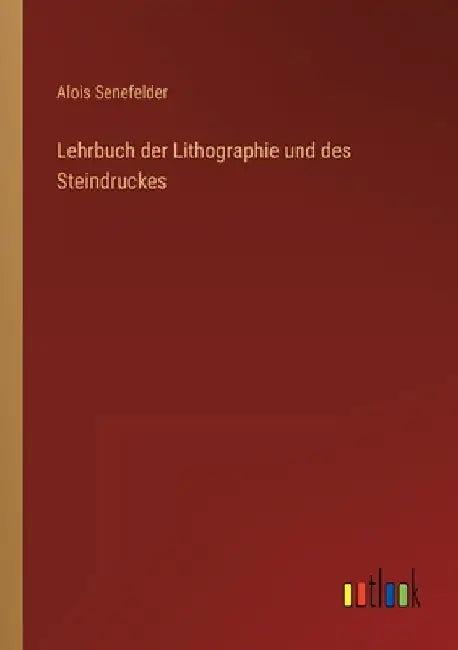 Lehrbuch der Lithographie und des Steindruckes by Senefelder, Alois