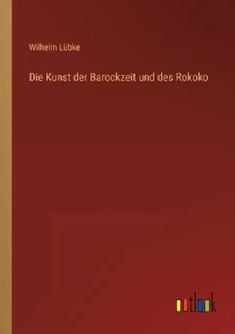 Die Kunst der Barockzeit und des Rokoko by Wilhelm Lübke