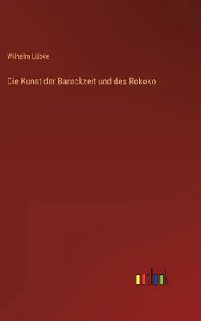 Die Kunst der Barockzeit und des Rokoko by Lübke, Wilhelm