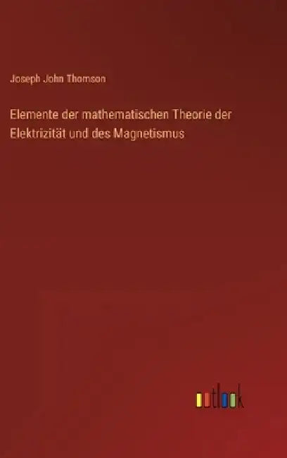 Elemente der mathematischen Theorie der Elektrizität und des Magnetismus by Joseph John Thomson