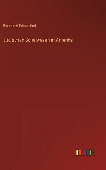 Jüdisches Schulwesen in Amerika by Felsenthal, Bernhard