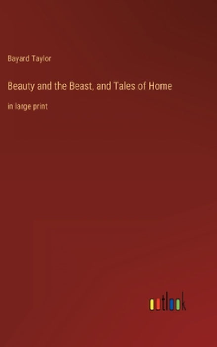 Beauty and the Beast, and Tales of Home: in large print by Bayard Taylor