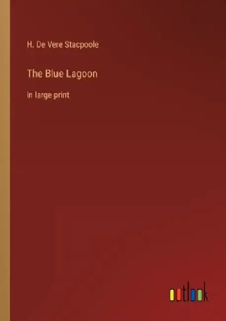 The Blue Lagoon: in large print by H. De Vere Stacpoole