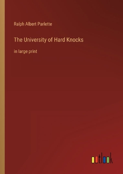 The University of Hard Knocks: in large print by Ralph Albert Parlette
