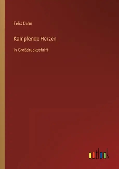 Kämpfende Herzen: in Großdruckschrift by Dahn, Felix