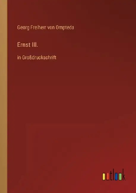 Ernst III.: in Großdruckschrift by Ompteda, Georg Freiherr Von