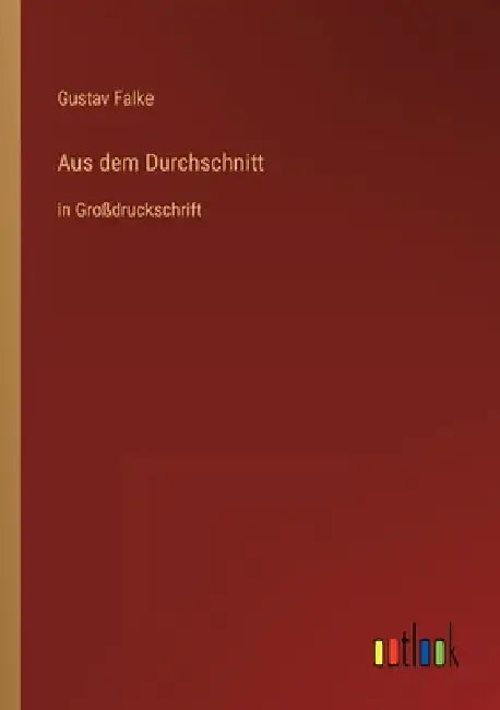 Aus dem Durchschnitt: in Großdruckschrift by Falke, Gustav