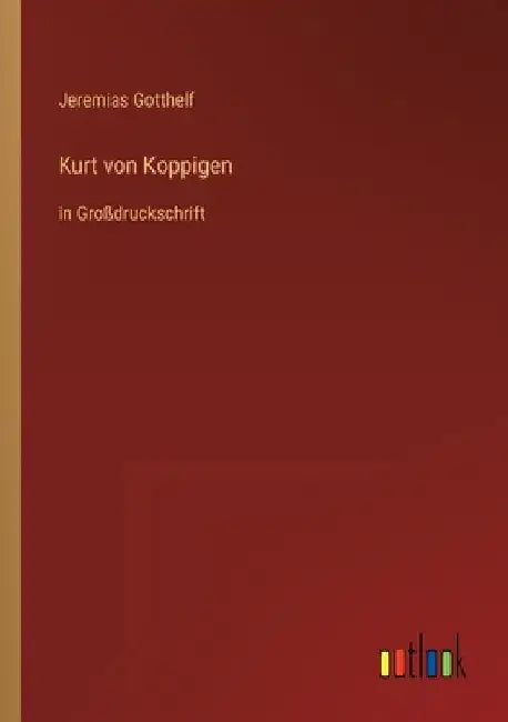 Kurt von Koppigen: in Großdruckschrift by Gotthelf, Jeremias