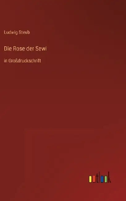 Die Rose der Sewi: in Großdruckschrift by Steub, Ludwig