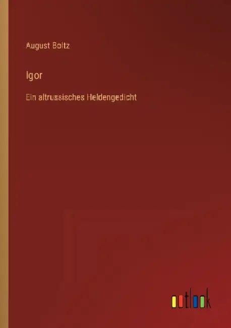 Igor: Ein altrussisches Heldengedicht by August Boltz